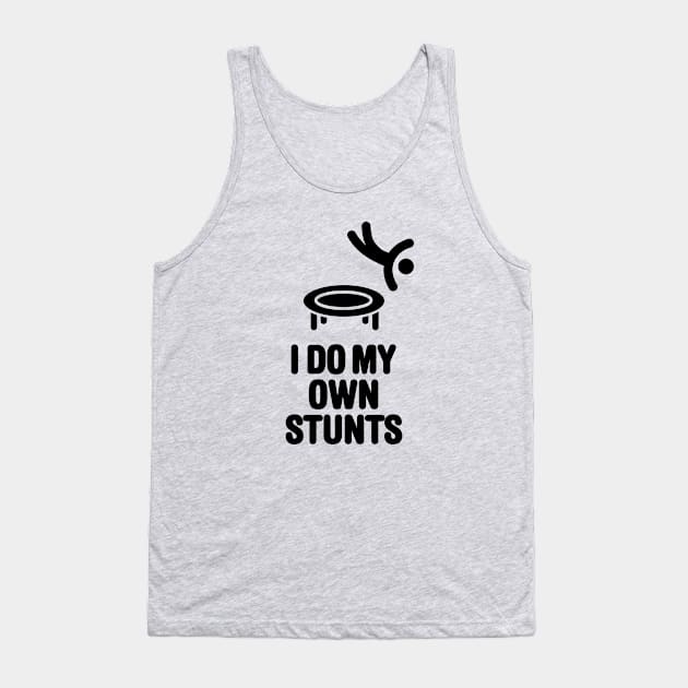 I do my own stunts funny trampoline trampolining trampolinist gymnastic Tank Top by LaundryFactory